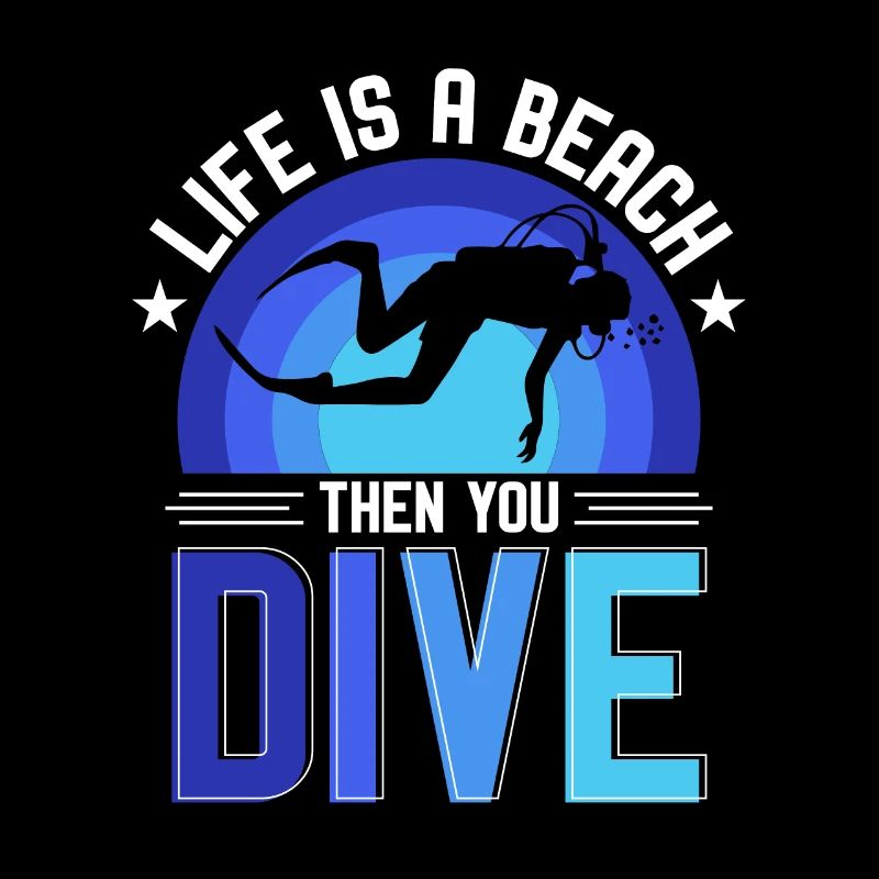 Life Is A Beach Then You Dive Diving For Divers