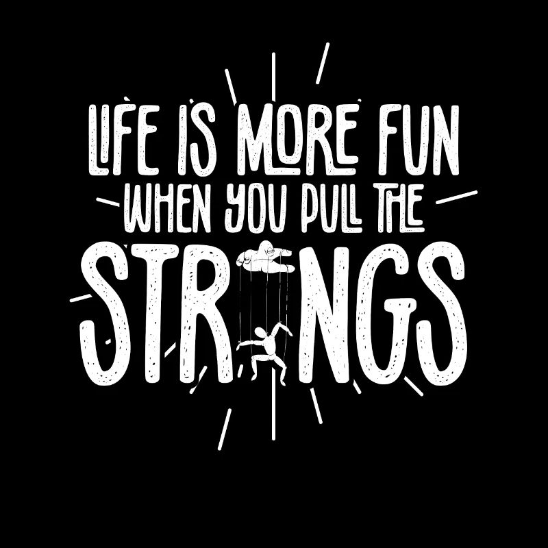 Life Is More Fun When You Pull The Strings