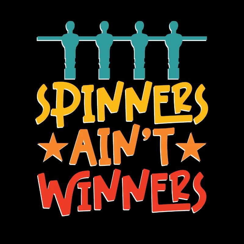 Spinners Ain't Winners Tischfußball Foosball
