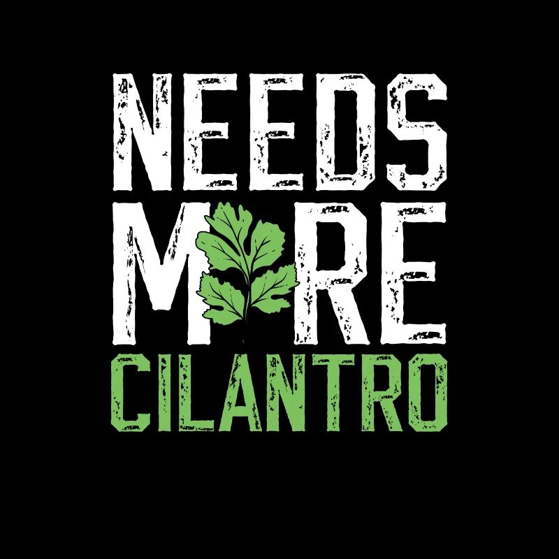 Needs More Cilantro Koriander Liebe