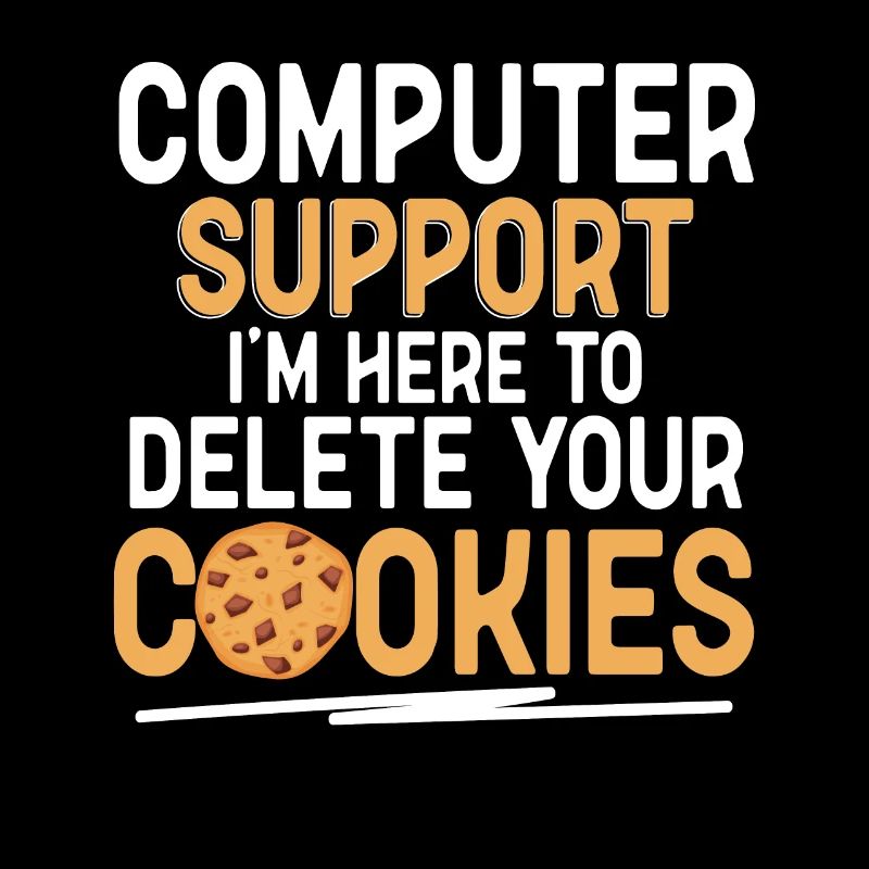 Computer Support I'm Here To Delete Your Cookies