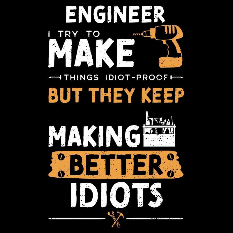Engineer I Try To Make Things Id...