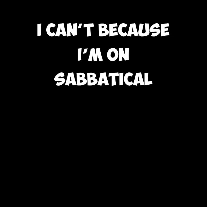 i can't because i'm on sabbatical, sabbatical