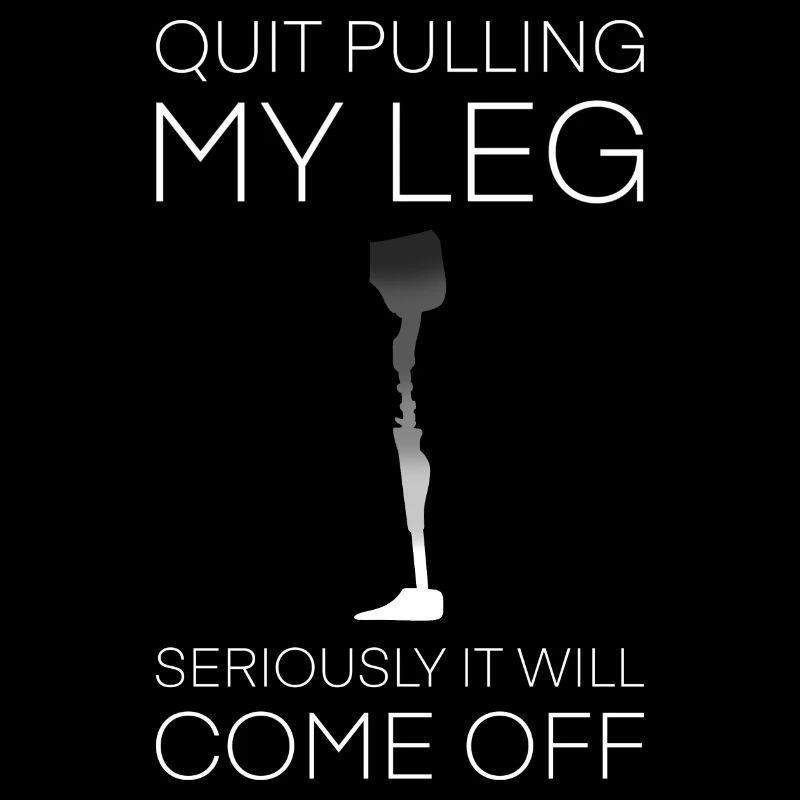Stop Pulling My Leg Amputee