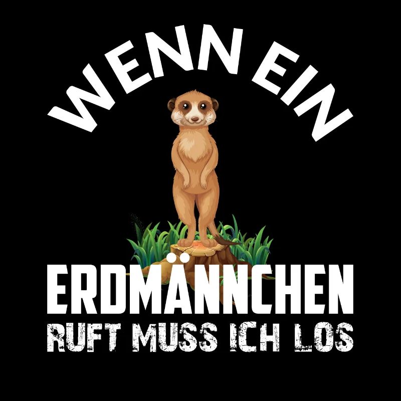 WENN EIN ERDMÄNNCHEN RUFT MUSS ICH LOS
