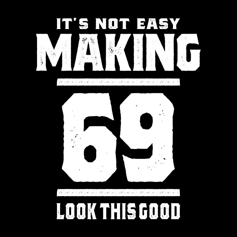 69 Year Old - 69th Birthday Funny Gift