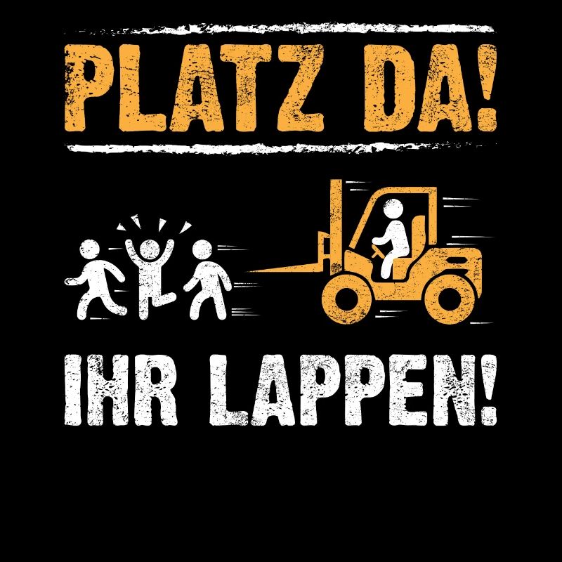 Platz da! Ih Lappen! | Staplerfahrer Outfit