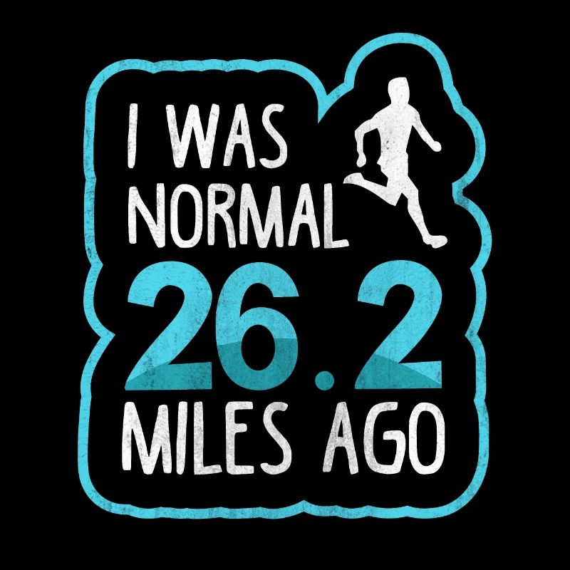 I Was Normal 26.2 Miles Ago - Full Marathon Runner