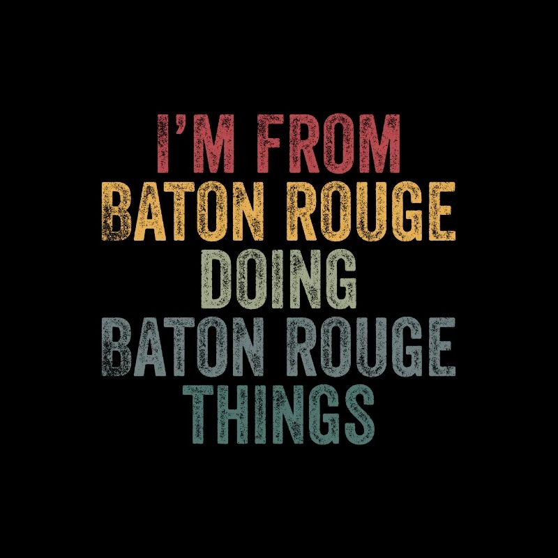 I'm from Baton Rouge doing Baton Rouge things