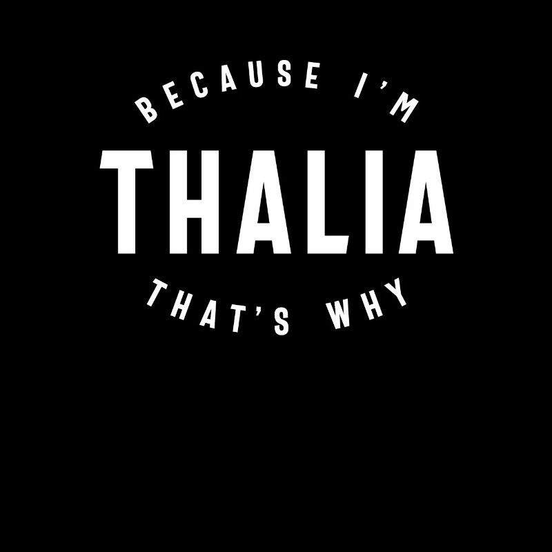Because I'm Thalia That's Why Personalized Name