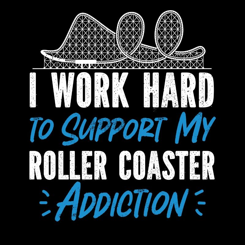 Roller Coaster I Work Hard To