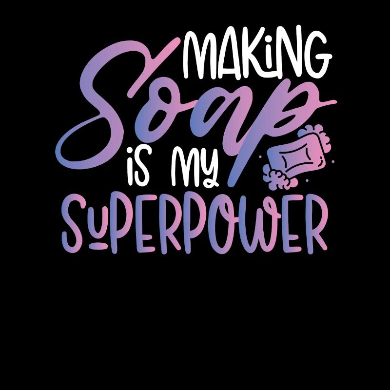 Soap Making Is My Superpower