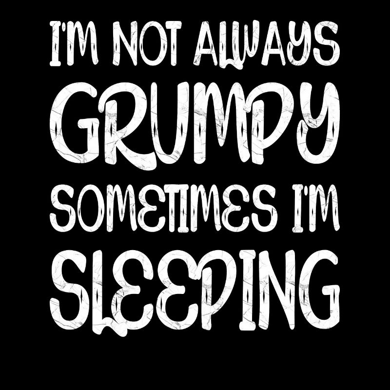 I'm Not Always Grumpy Sometimes I'm Sleeping