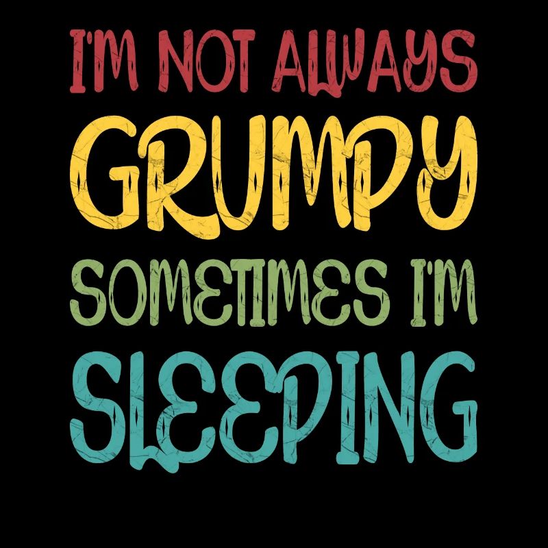I'm Not Always Grumpy Sometimes I'm Sleeping