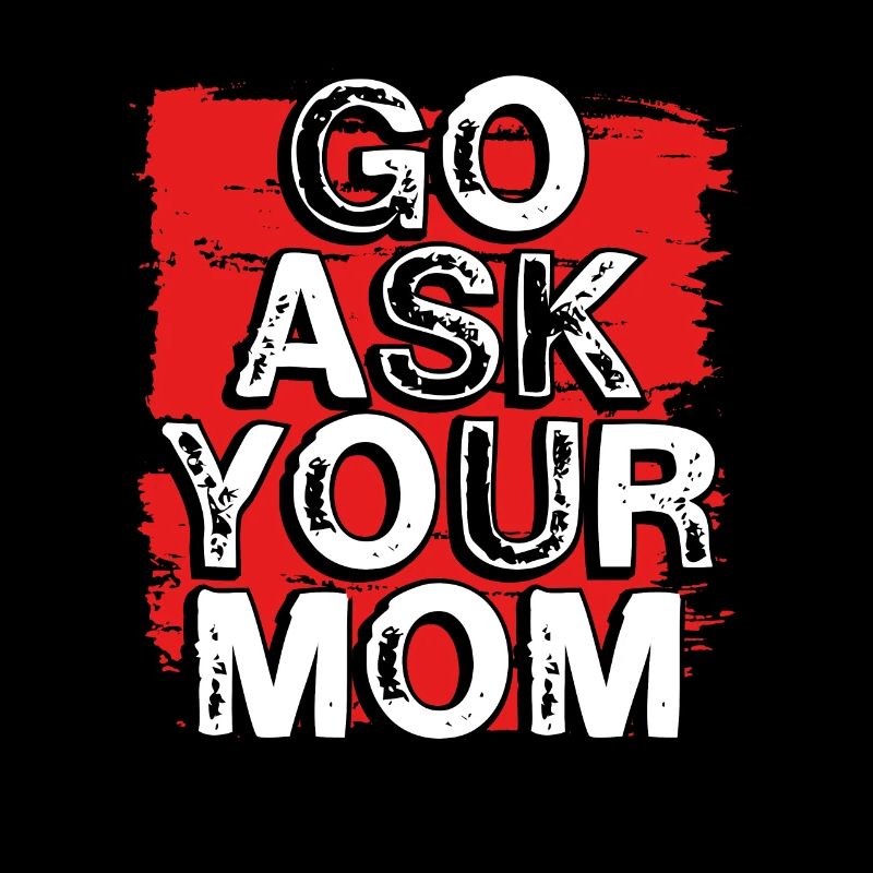 Geh Und Frag Deine Mutter