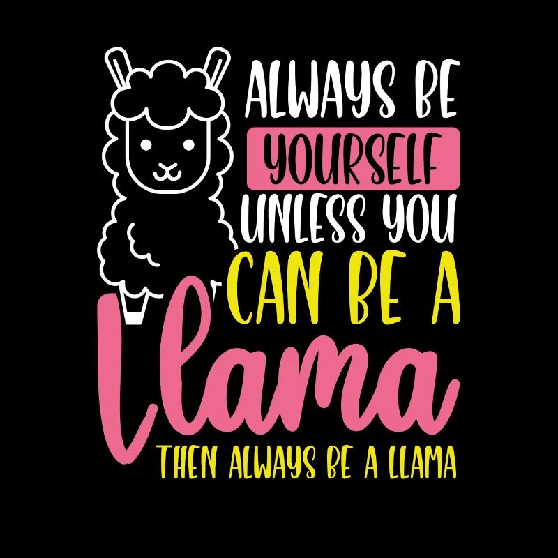 Then always be a llama