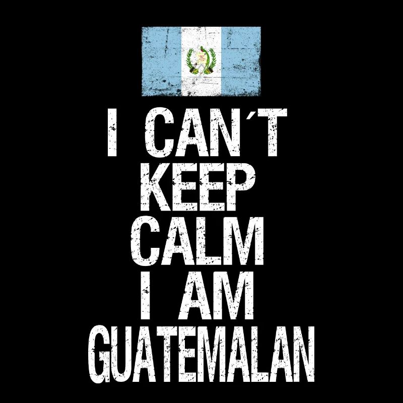 I can not Keep Calm I am Guatemalan
