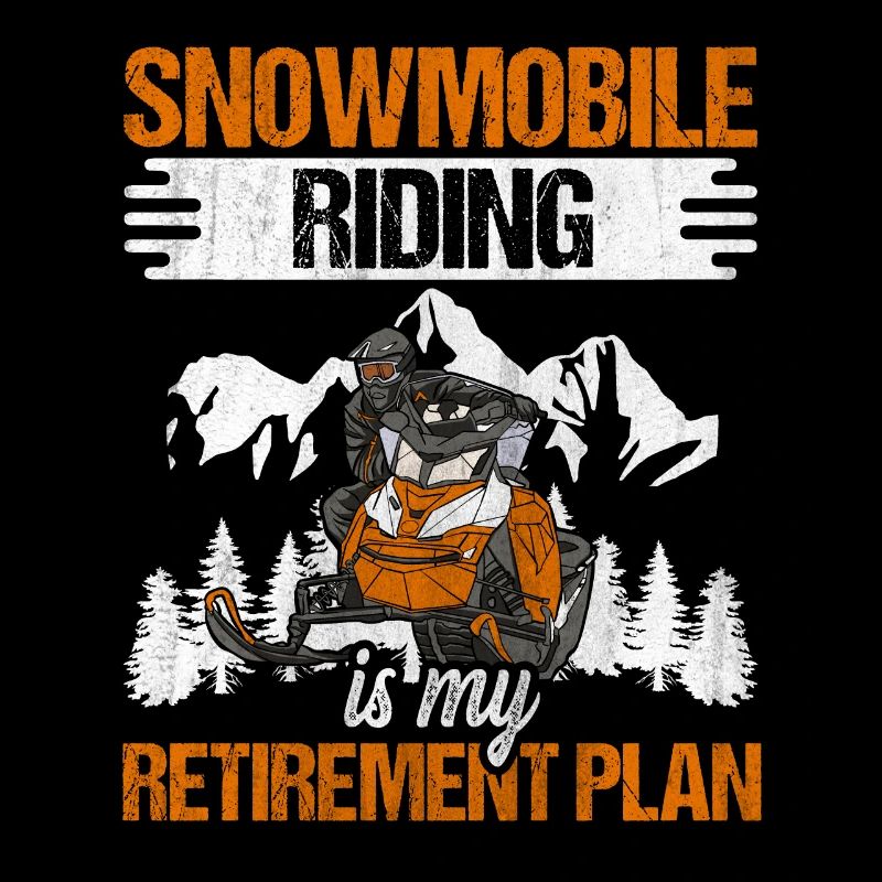 Snowmobile Riding Is My Retirement Plan
