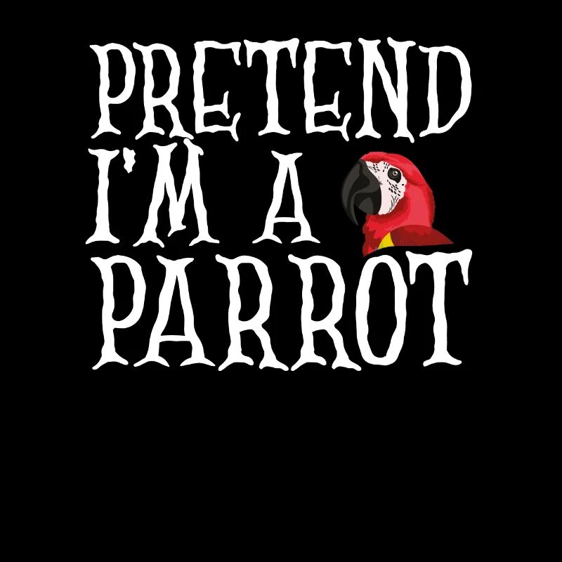 Pretend I'm a parrot