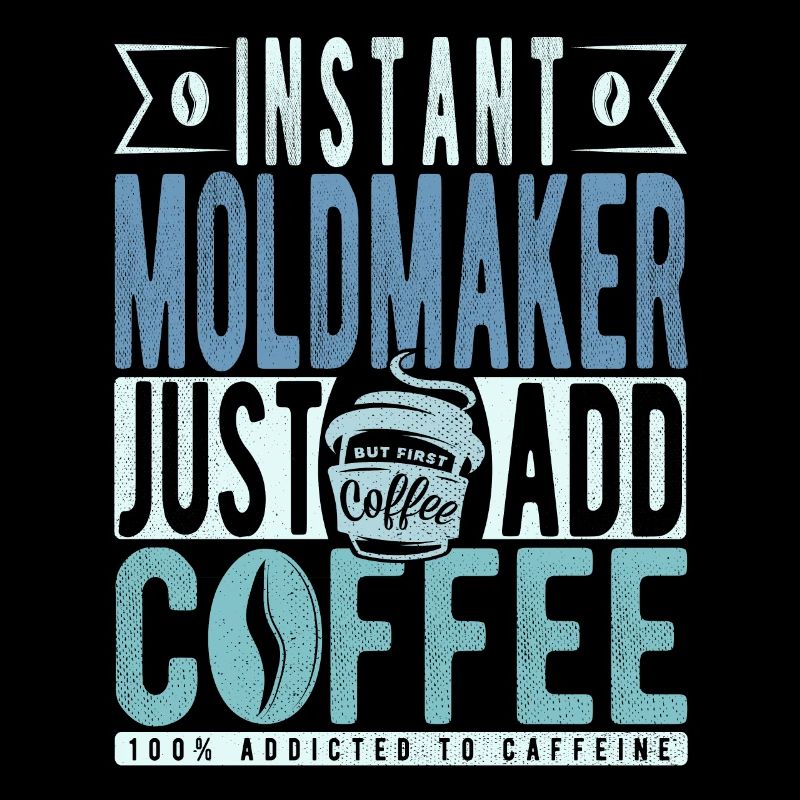 Mould maker coffee saying