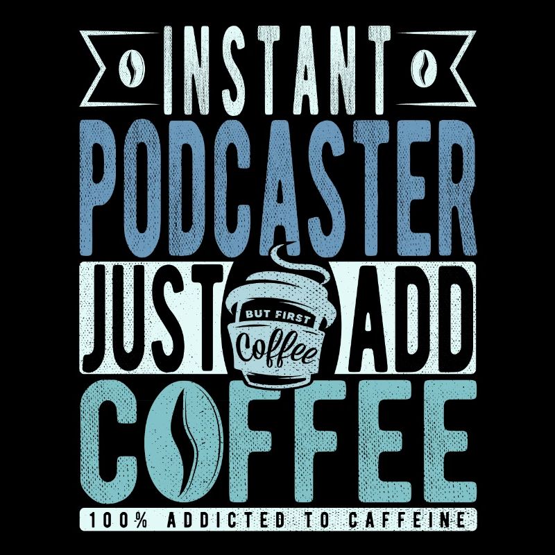 Podcaster coffee saying