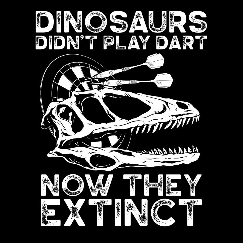 Dinosaurs didn't play darts