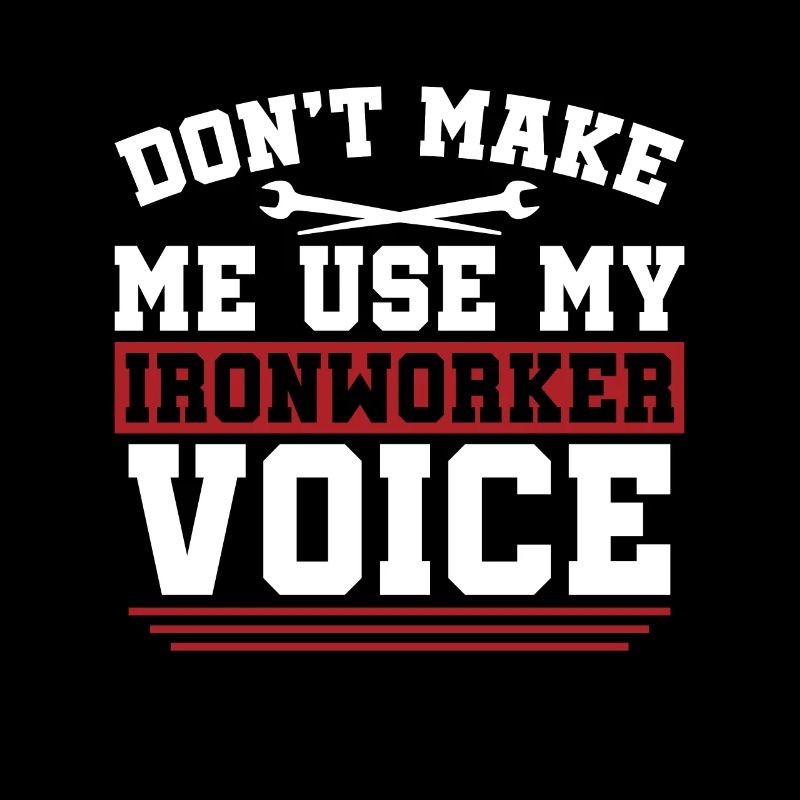 Ironworker Don't Make Me Use My Metalworker Welder