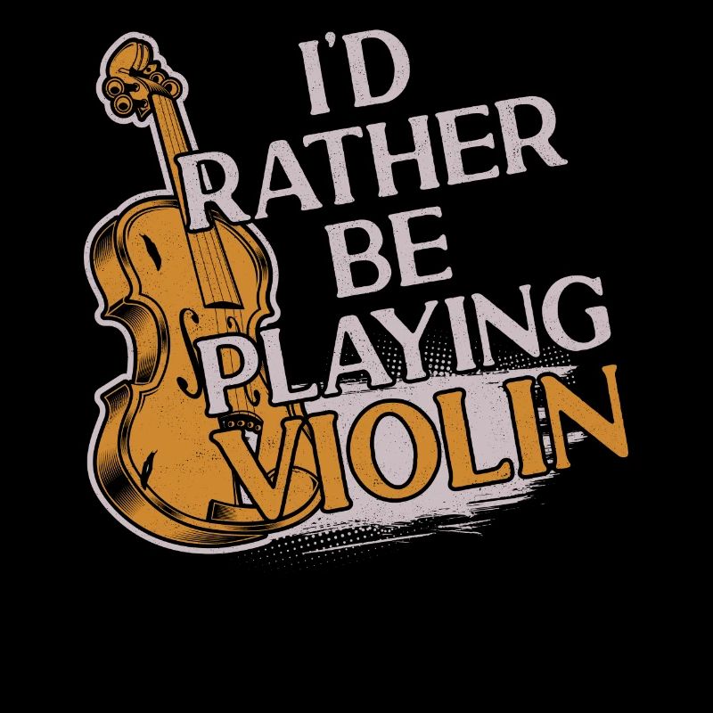 Violin Violinist I'd Rather Be