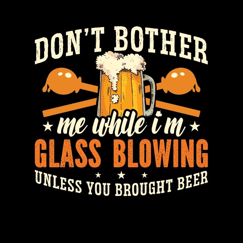 Glassblowing Don't Bother Me While I'm Lampworking