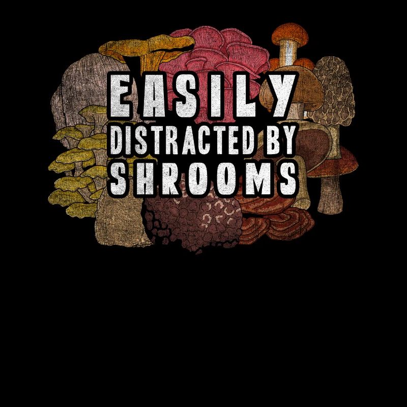 Easily Distracted By Shrooms Foraging Mushroom