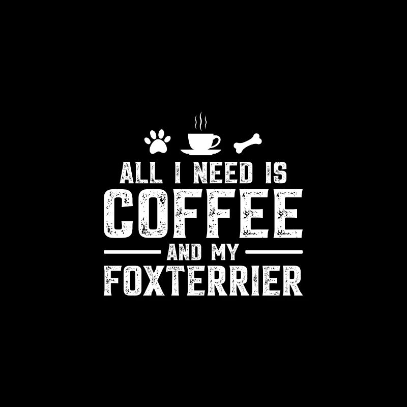 All I need is coffee and my Foxterrier