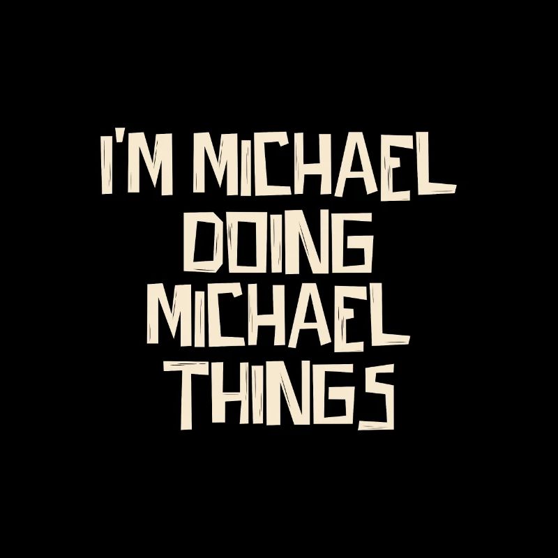 I'm Michael doing Michael things