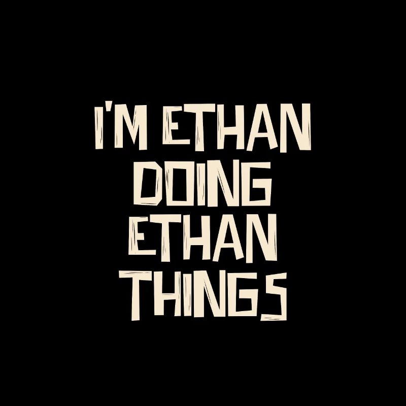 I'm Ethan doing Ethan things