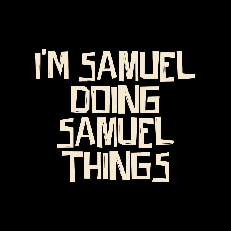 I'm Samuel doing Samuel things