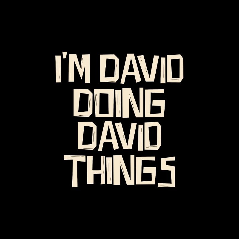 I'm David doing David things