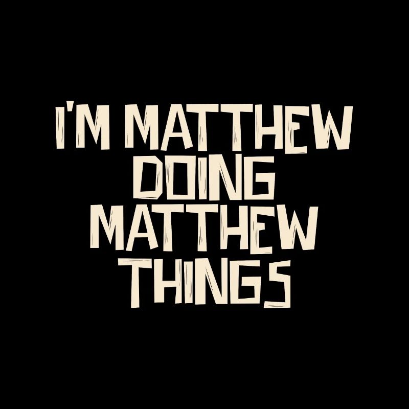 I'm Matthew doing Matthew things