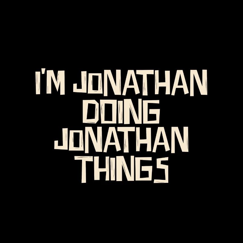 I'm Jonathan doing Jonathan things