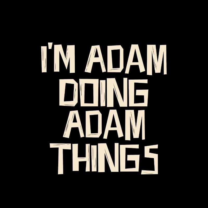 I'm Adam doing Adam things