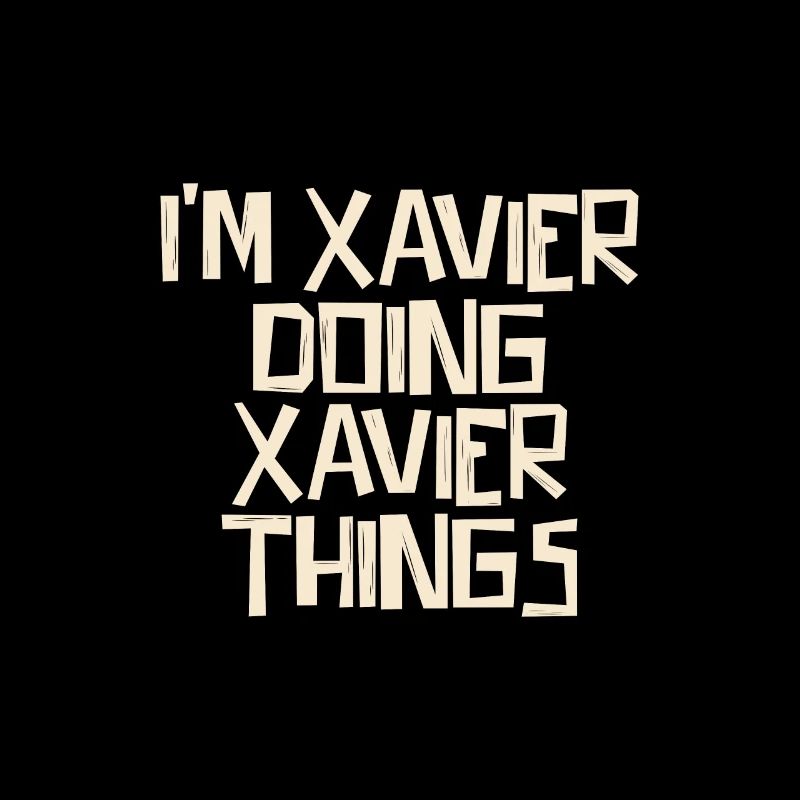 I'm Xavier doing Xavier things