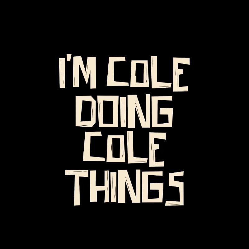 I'm Cole doing Cole things