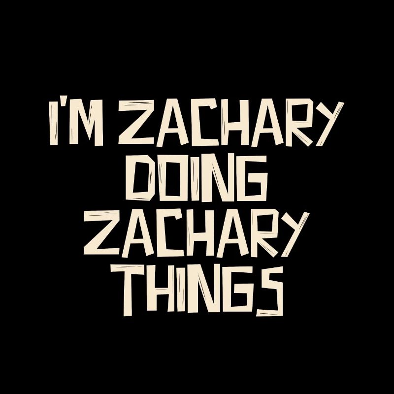 I'm Zachary doing Zachary things