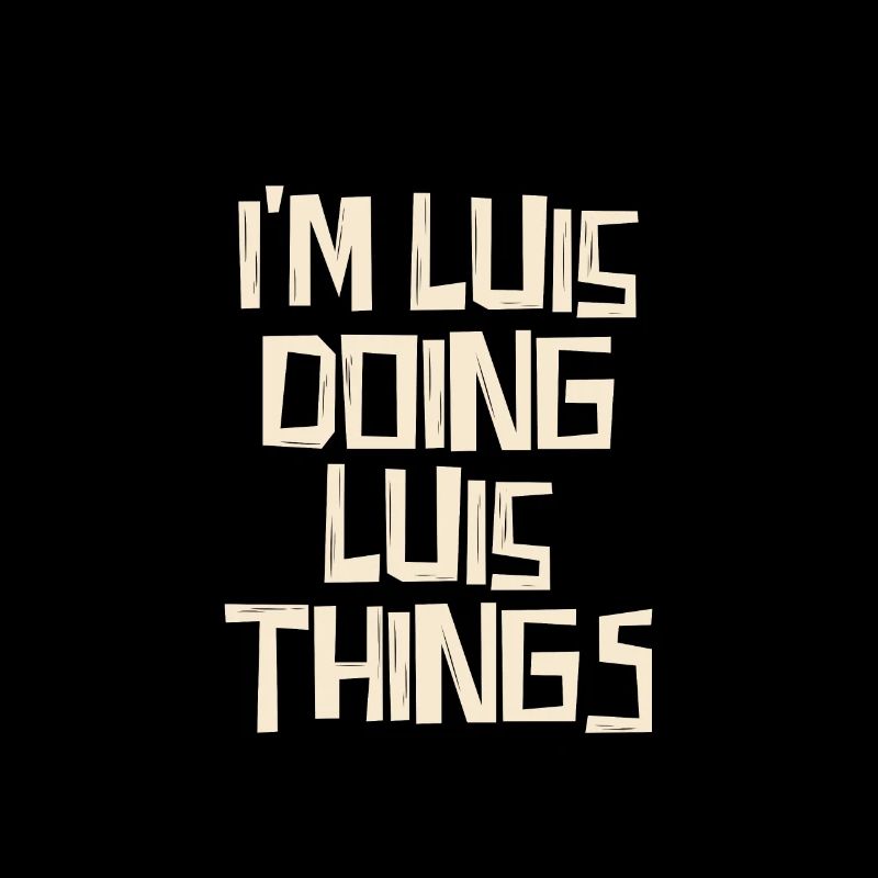 I'm Luis doing Luis things