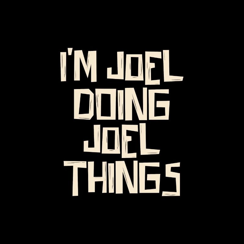 I'm Joel doing Joel things