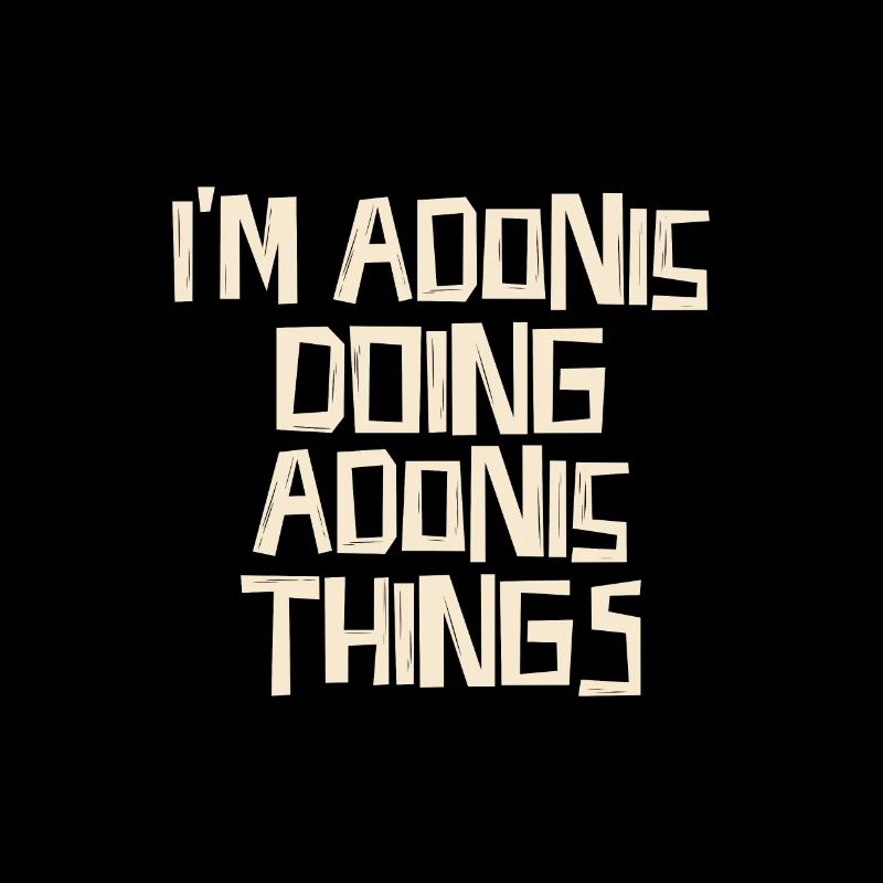 I'm Adonis doing Adonis things