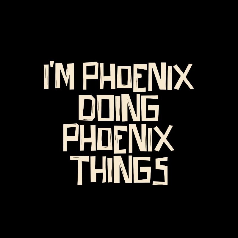 I'm Phoenix doing Phoenix things