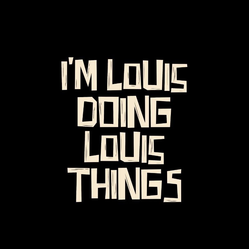 I'm Louis doing Louis things