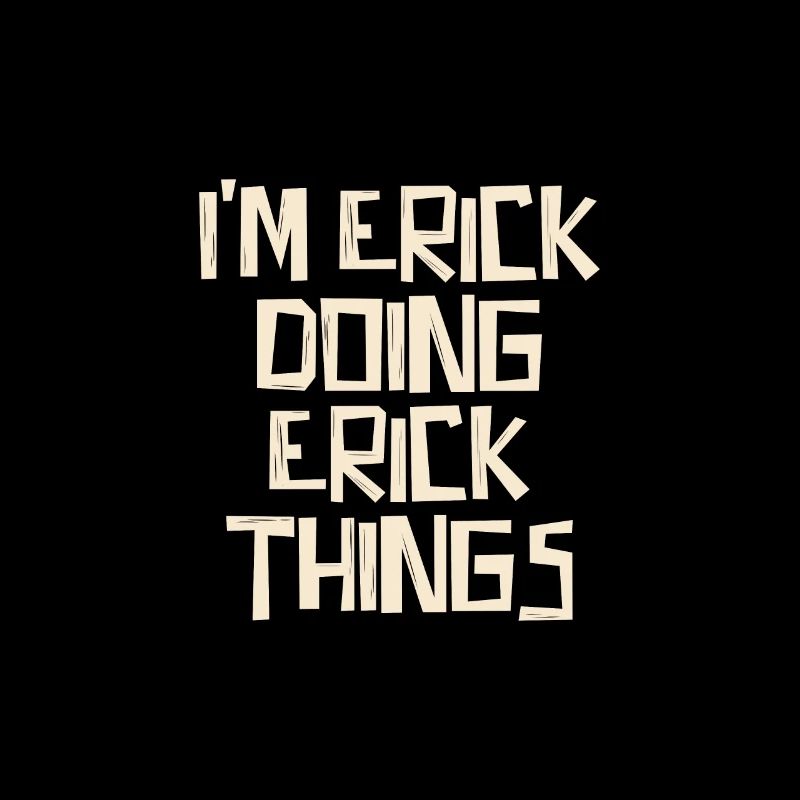 I'm Erick doing Erick things
