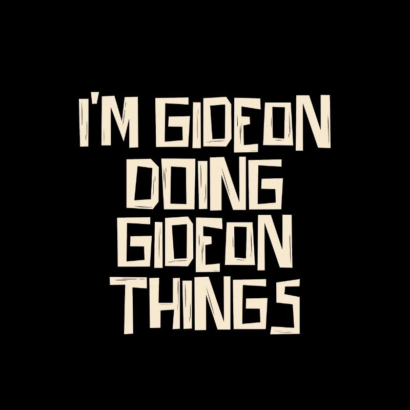 I'm Gideon doing Gideon things