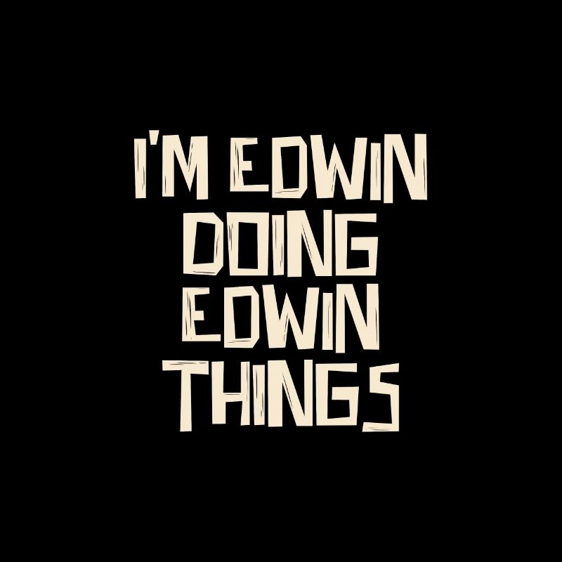 I'm Edwin doing Edwin things