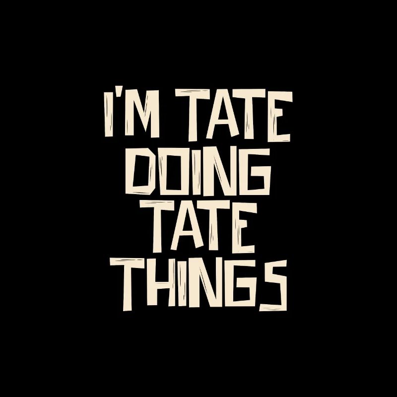 I'm Tate doing Tate things
